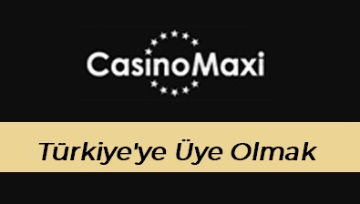 Casinomaxi Türkiye’ye Üye Olmak