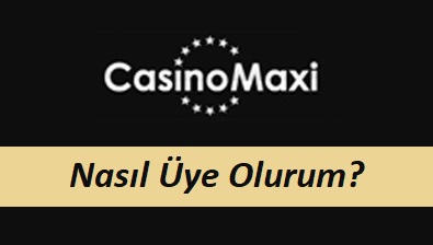 CasinoMaxi Nasıl Üye Olurum?