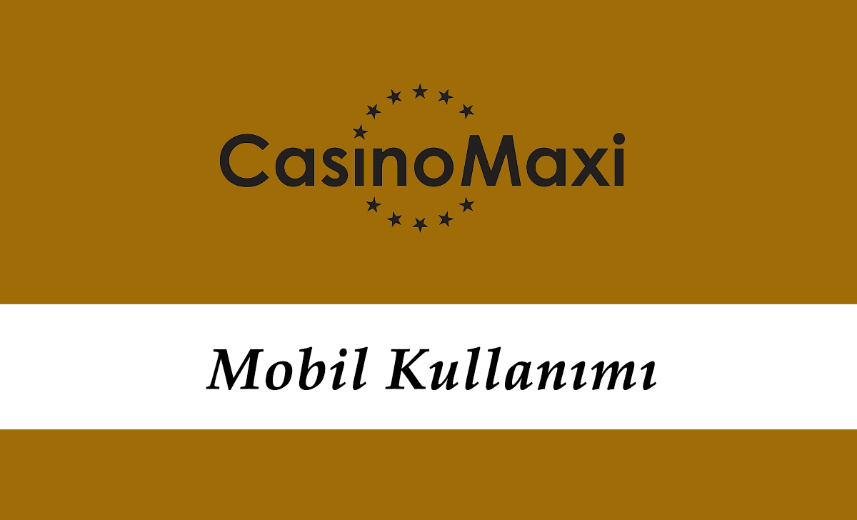 Casinomaxi Mobil Kullanım