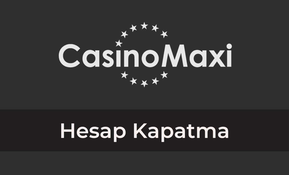 Casinomaxi Hesap Kapatma