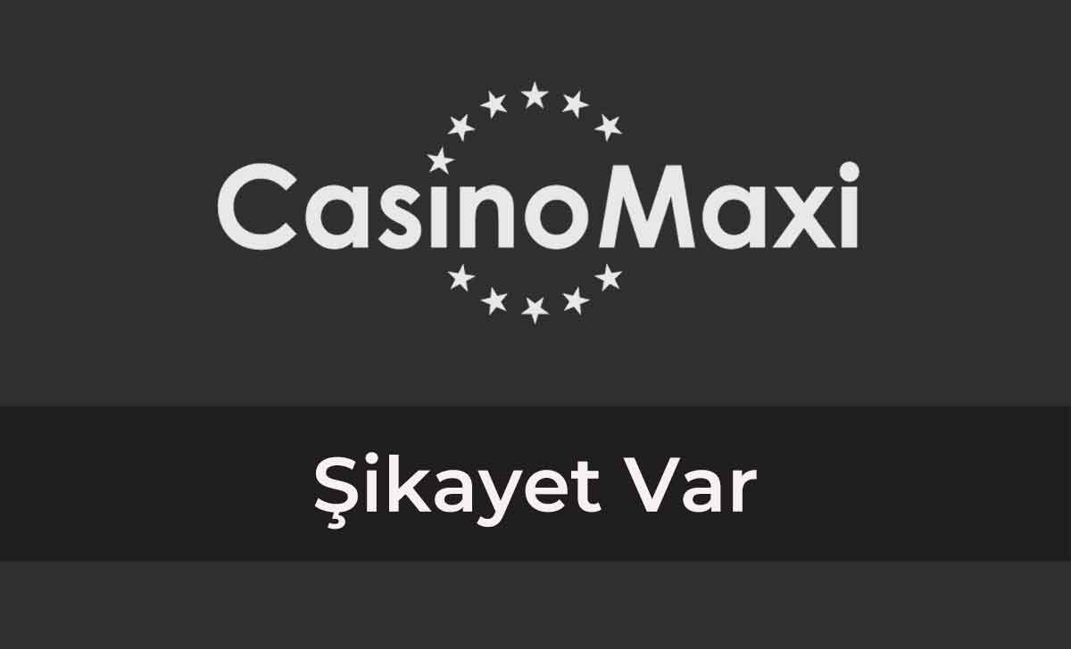 Casinomaxi Şikayet Var