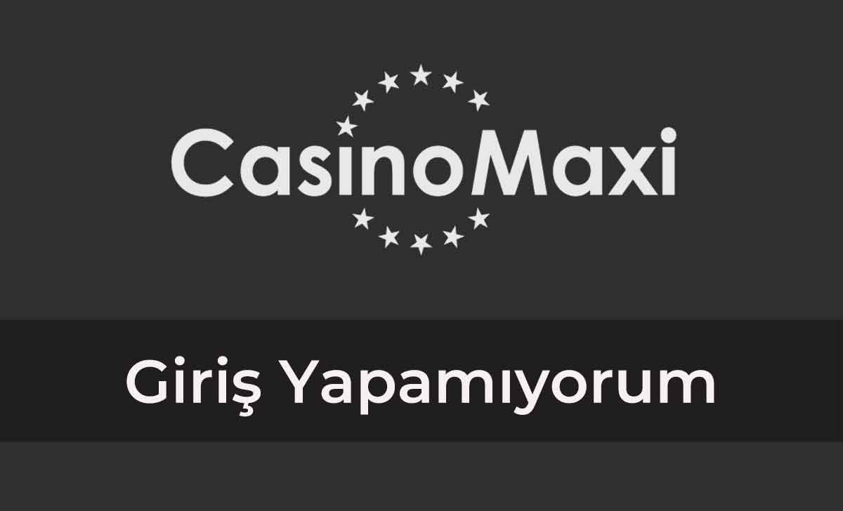 Casinomaxi Giriş Yapamıyorum