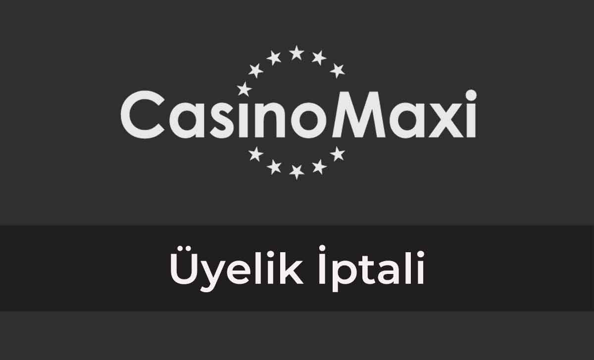 casinomaxi Üyelik İptali