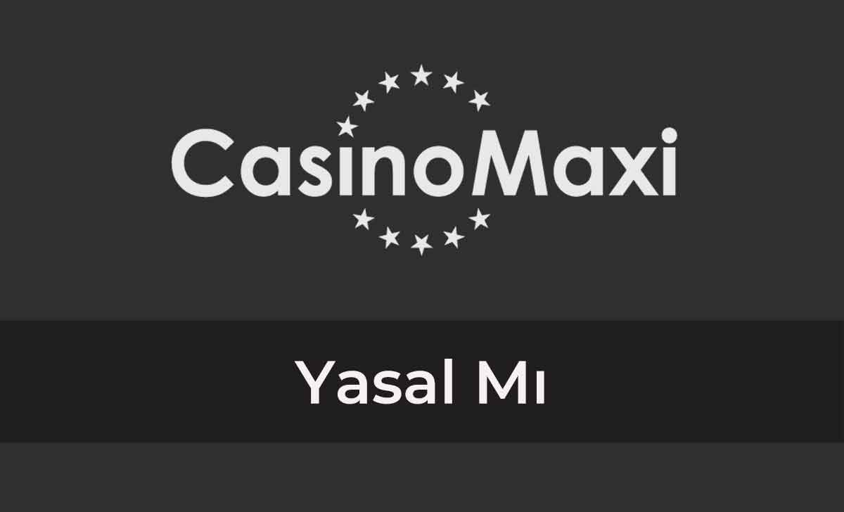 CasinoMaxi Yasal Mı