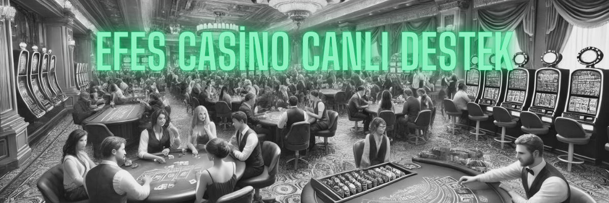 Efes Casino Canlı Destek