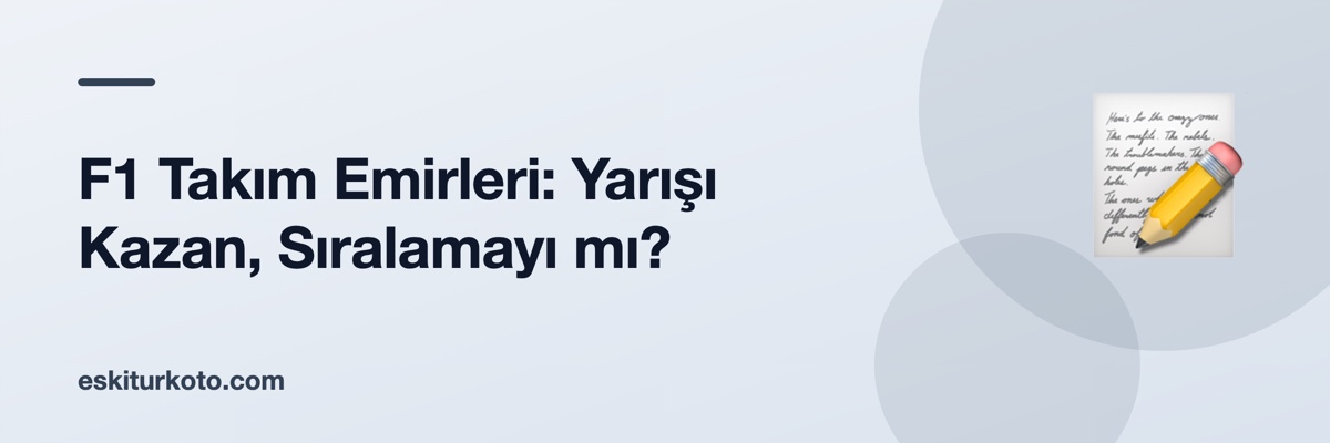F1 Takım Emirleri: Yarışı Kazan, Sıralamayı mı?