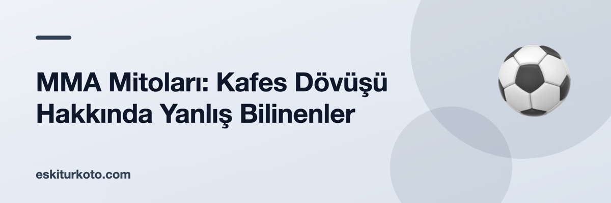 MMA Mitoları: Kafes Dövüşü Hakkında Yanlış Bilinenler
