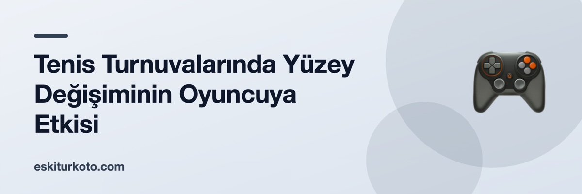 Tenis Turnuvalarında Yüzey Değişiminin Oyuncuya Etkisi